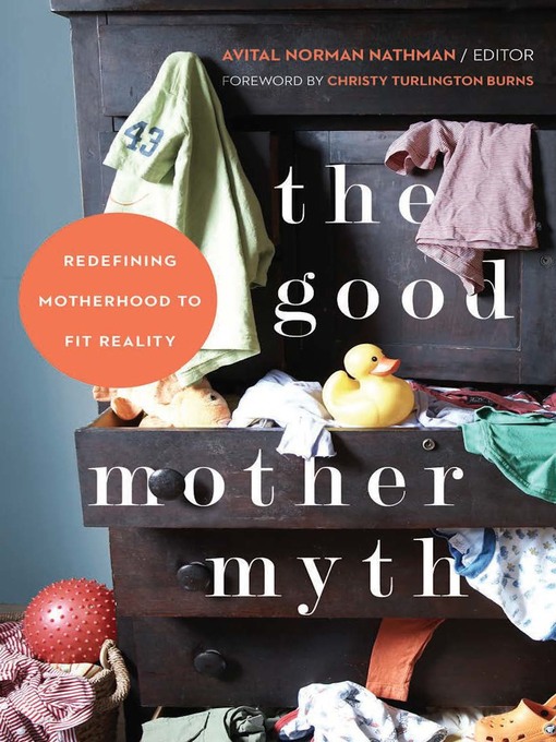 Title details for The Good Mother Myth by Avital Norman Nathman - Available